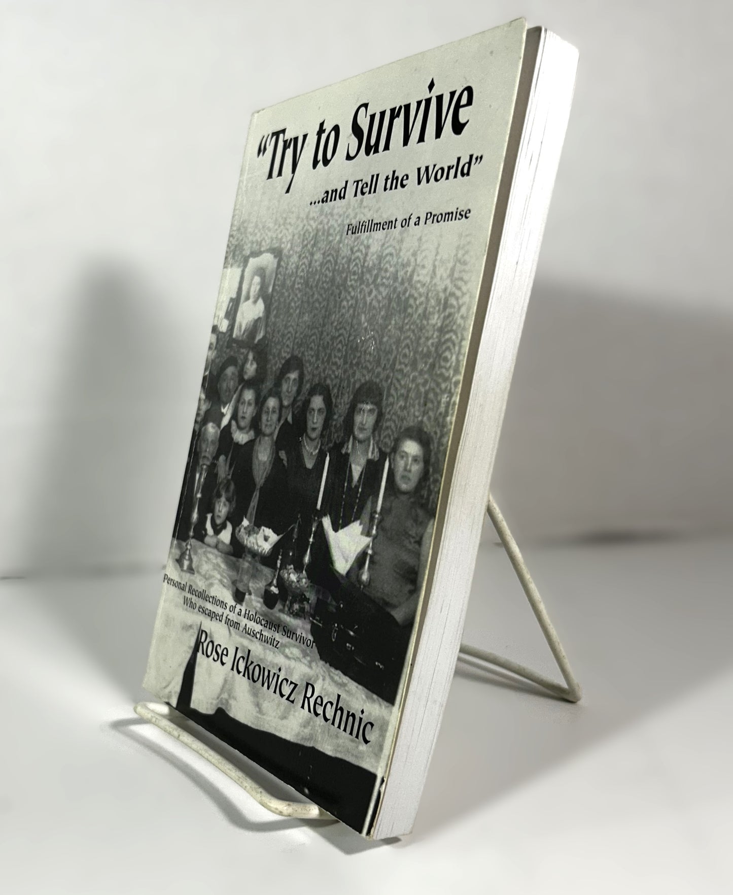 "Try to Survive... and Tell the World": Fulfillment of a Promise by Rose Ickowicz Rechnic 2002 SIGNED