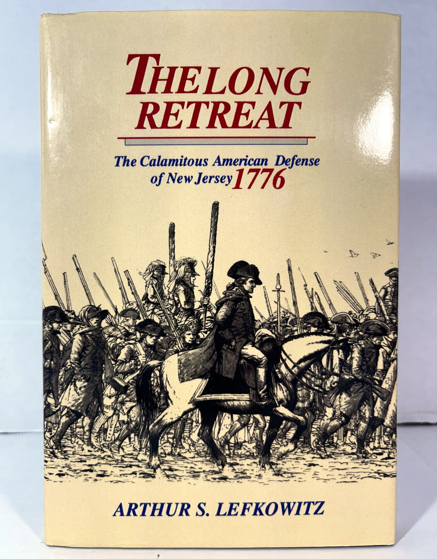 The Long Retreat: The Calamitous American Defense of New Jersey 1776 by Arthur S. Lefkowitz 1999