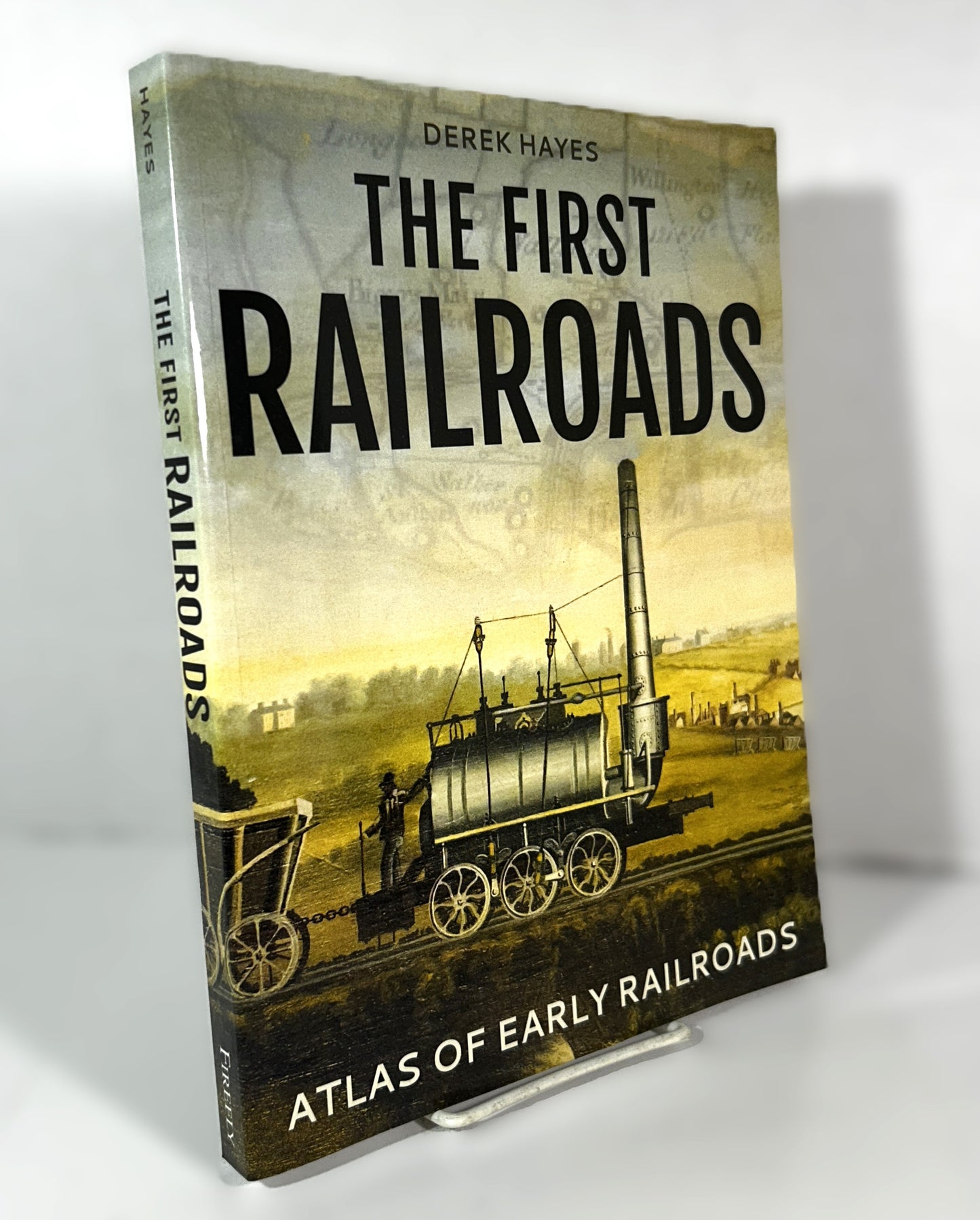 The First Railroads by Derek Hayes Firefly Books 2017 Trade Paperback Softcover 1st Printing