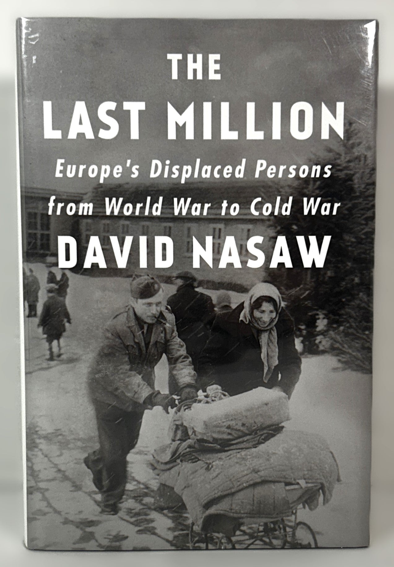 The Last Million: Europe's Displaced Persons from World War to Cold War