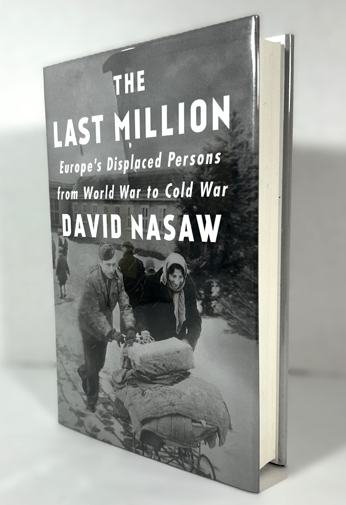 The Last Million: Europe's Displaced Persons from World War to Cold War