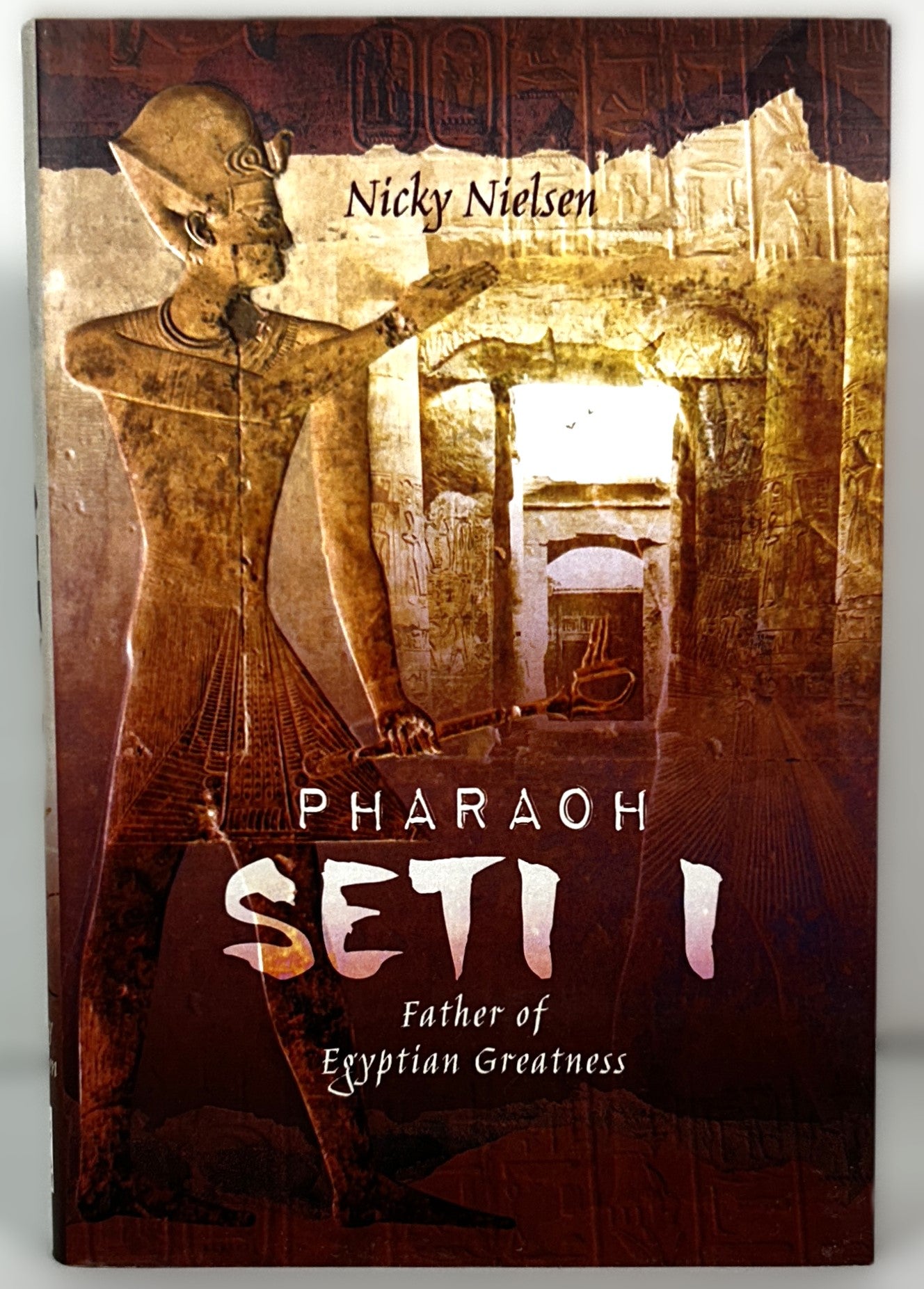 Pharaoh Seti I Father of Egyptian Greatness by Nicky Nielsen 2018 Hardcover