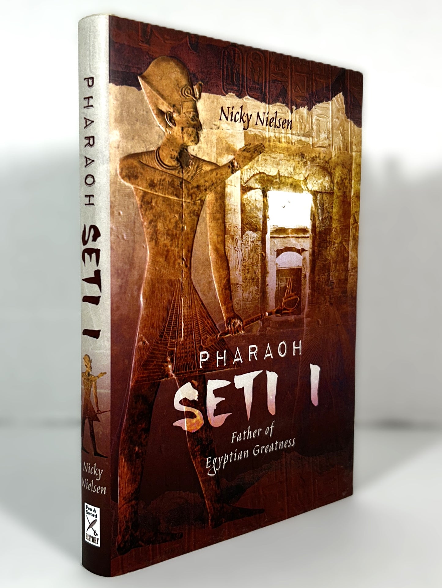 Pharaoh Seti I Father of Egyptian Greatness by Nicky Nielsen 2018 Hardcover