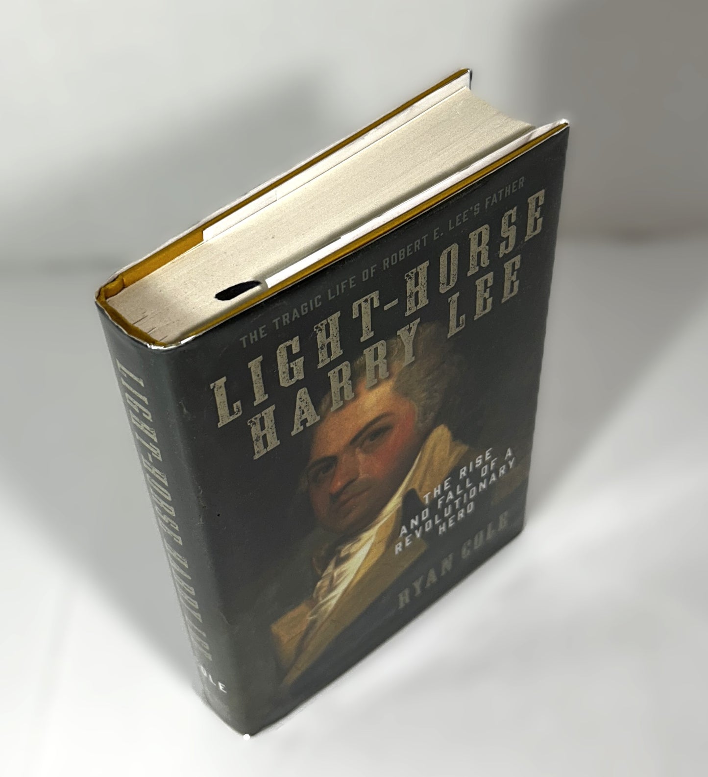 Light-Horse Harry Lee : The Rise and Fall of a Revolutionary Hero