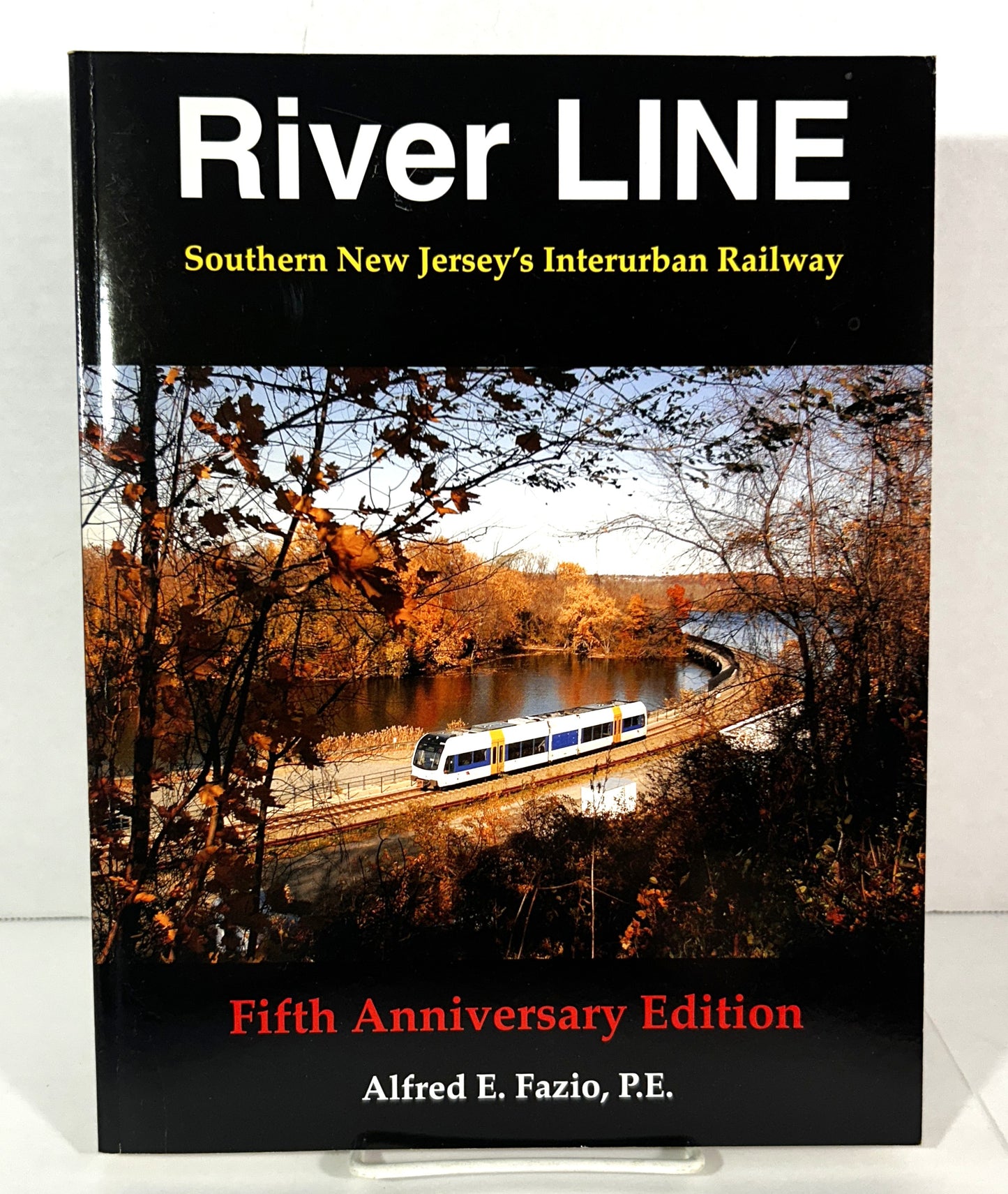 River Line: Southern New Jersey's Interurban Railway by Alfred E. Fazio, PE 5th Anniversary Ed