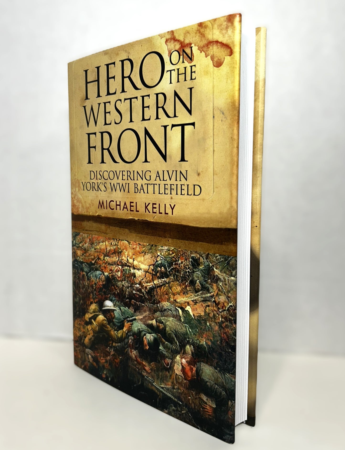 Hero on the Western Front: Discovering Alvin York's WWI Battlefield by Michael Kelly 2018