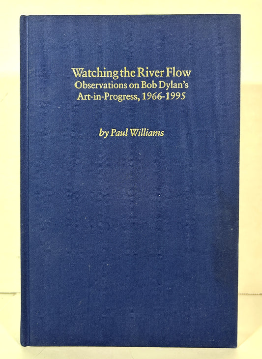 Watching the River Flow: Bob Dylans Art-in-Progress by Paul Williams 1996 SIGNED