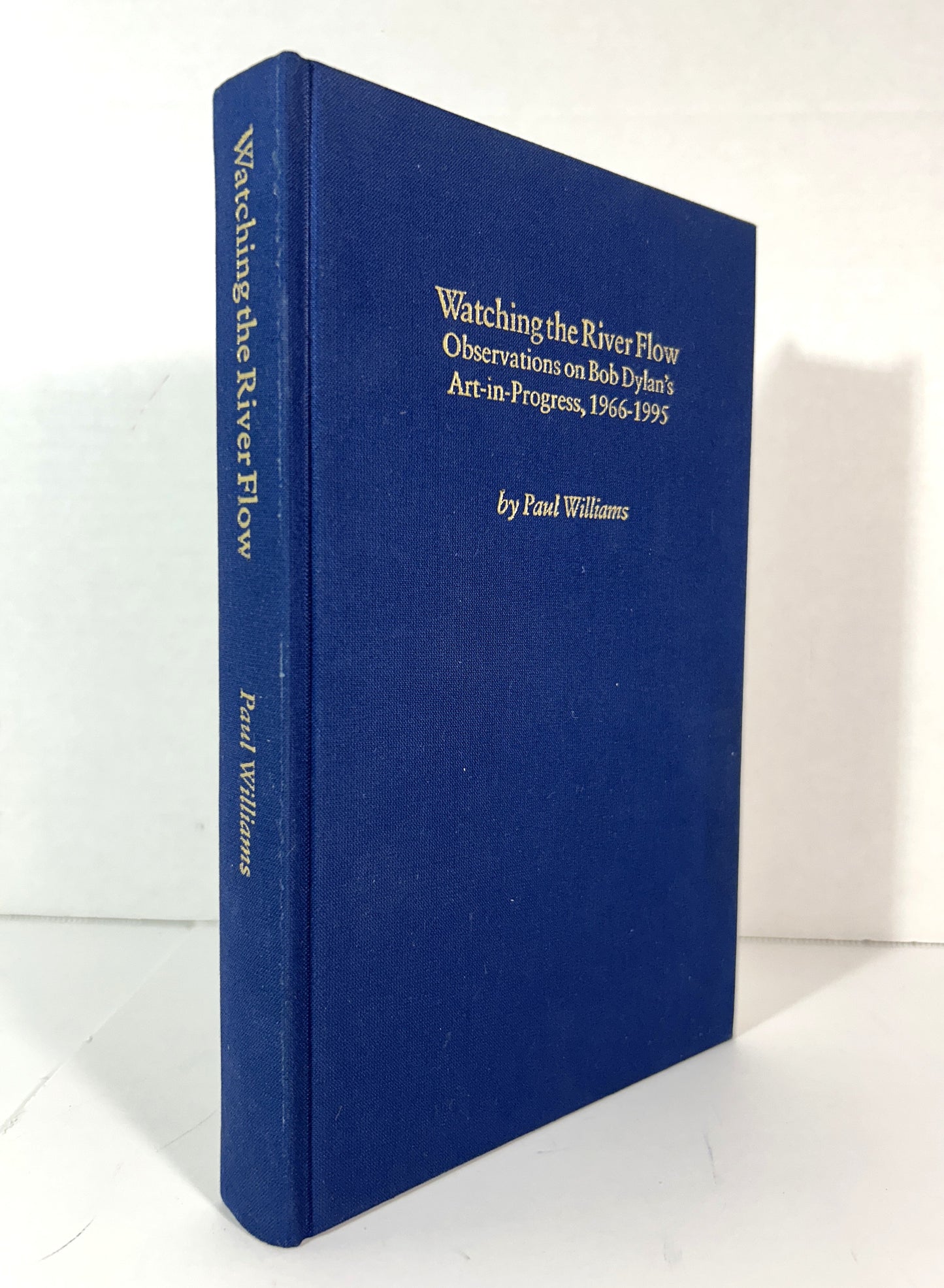 Watching the River Flow: Bob Dylans Art-in-Progress by Paul Williams 1996 SIGNED