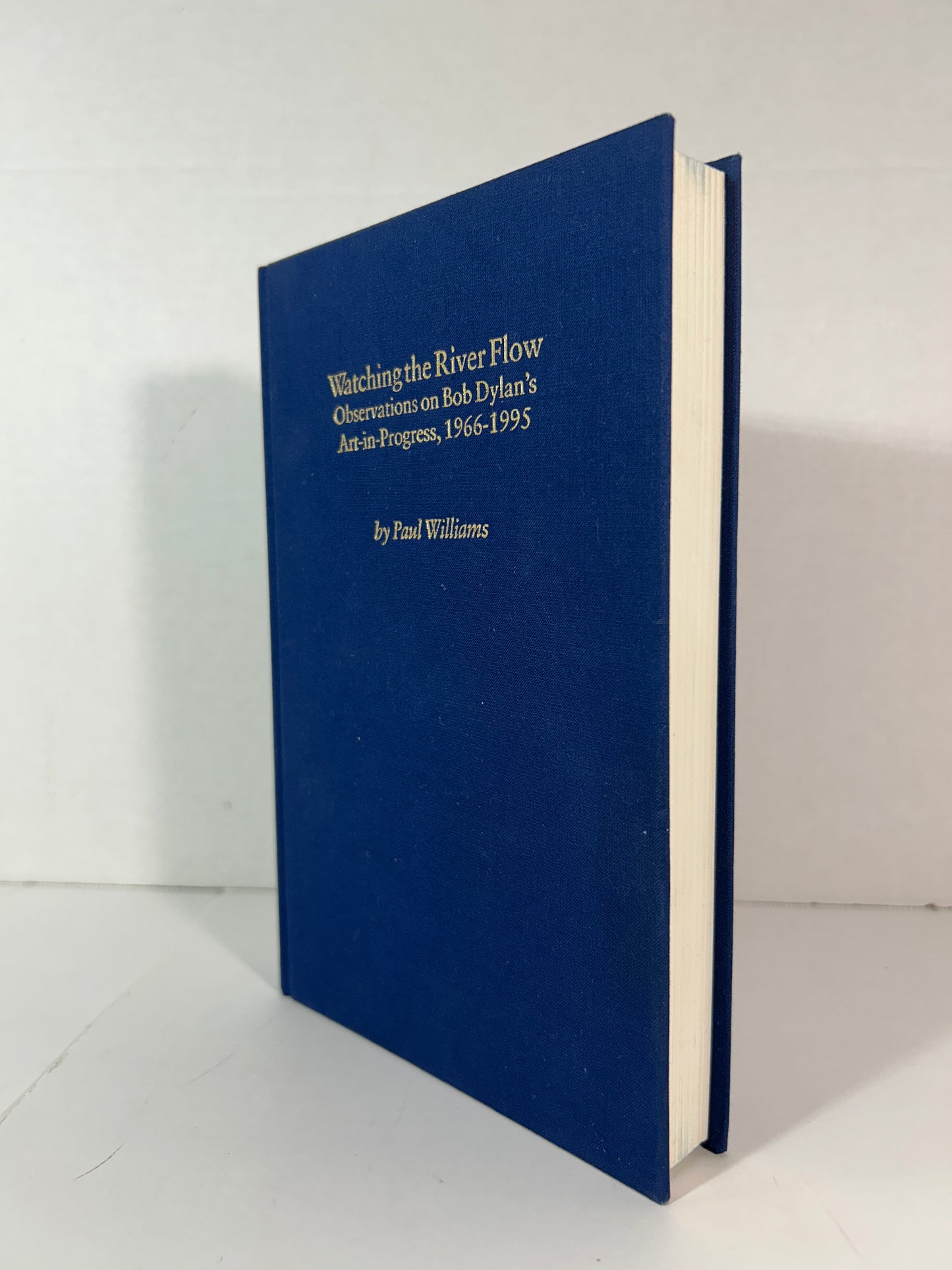 Watching the River Flow: Bob Dylans Art-in-Progress by Paul Williams 1996 SIGNED