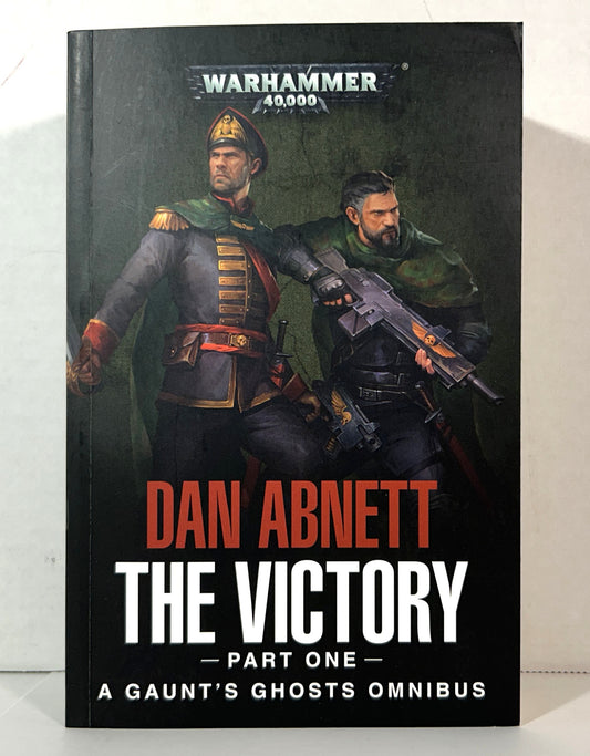 Warhammer 40,000: The Victory Part One (A Gaunt's Ghosts Omnibus) by Dan Abnett 2018