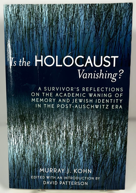 Is the Holocaust Vanishing: A Survivor's Reflection by Murray J. Kohn 2005 SIGNED