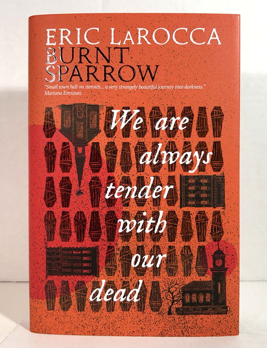 Burnt Sparrow: We Are Always Tender with Our Dead by Eric LaRocca 2025 SIGNED 1st Broken Binding Ed SPRAYED EDGES