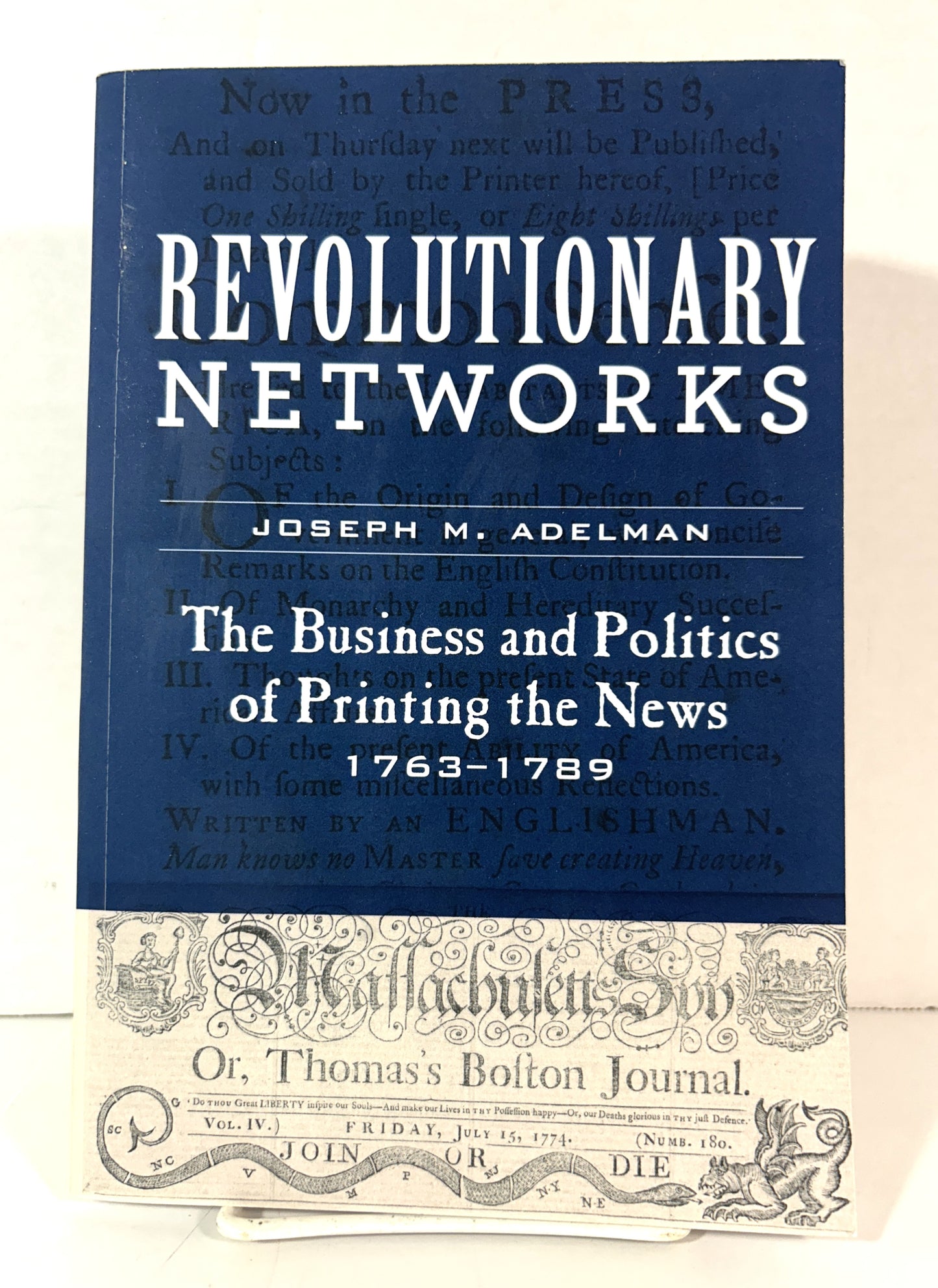 Revolutionary Networks: The Business and Politics of Printing the News 1963-1989 by Joseph M. Adelman 2019