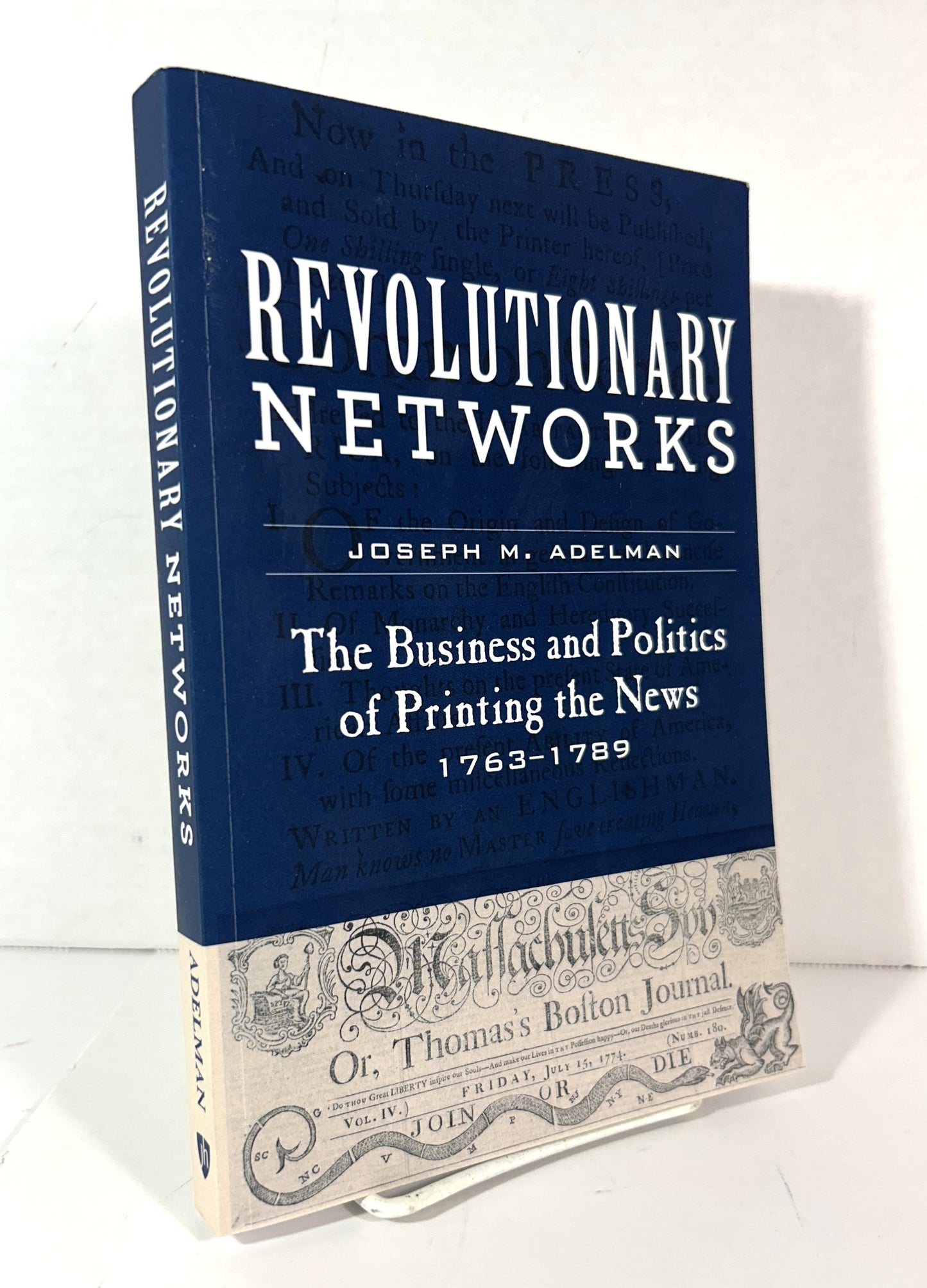 Revolutionary Networks: The Business and Politics of Printing the News 1963-1989 by Joseph M. Adelman 2019