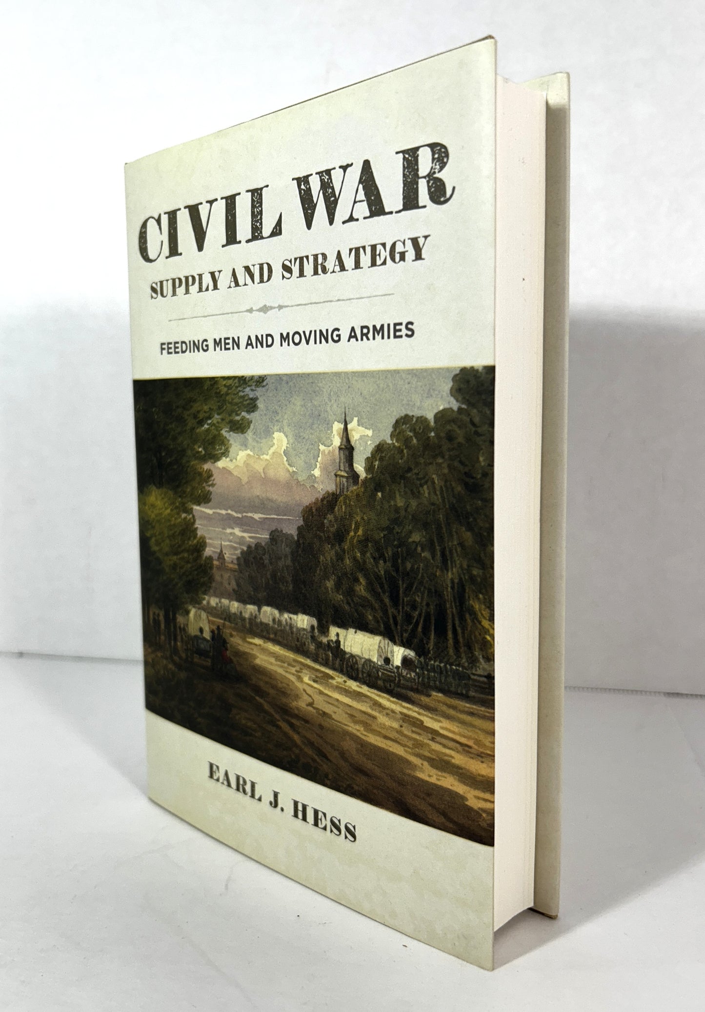 Civil War Supply & Strategy: Feeding Men & Moving Armies by Earl Hess 2020