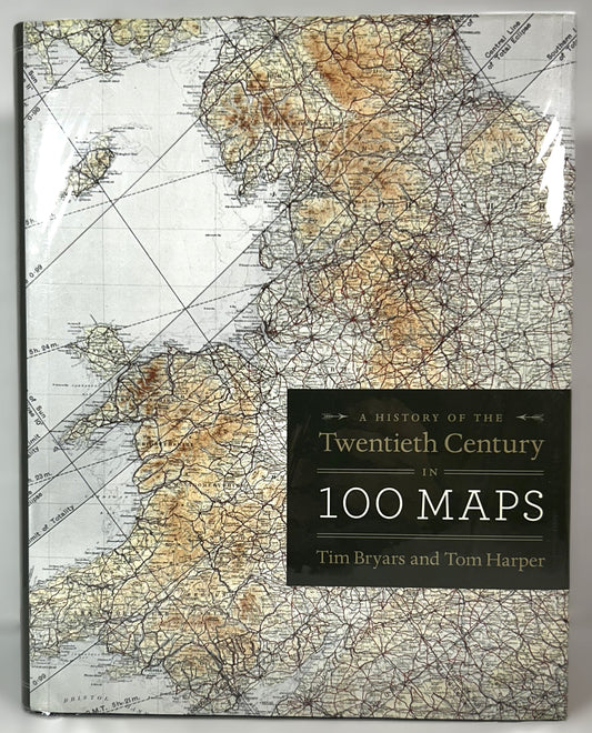 A History of the Twentieth Century in 100 Maps by Tim Bryars & Tom Harper 2014