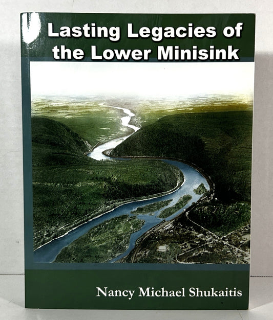 Lasting Legacies of the Lower Minisick by Nancy Michael Shukaitis 2007