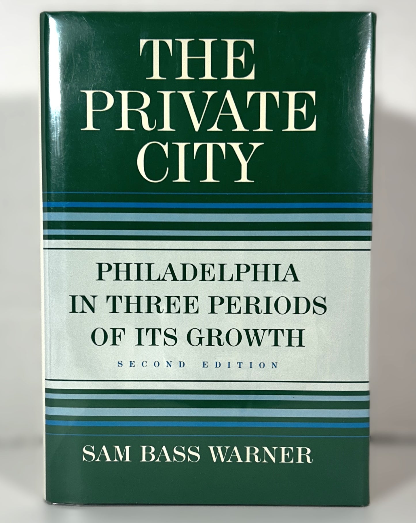 The Private City: Philadelphia in Three Periods of Its Growth by Sam Bass Warner 1987 2nd Edition