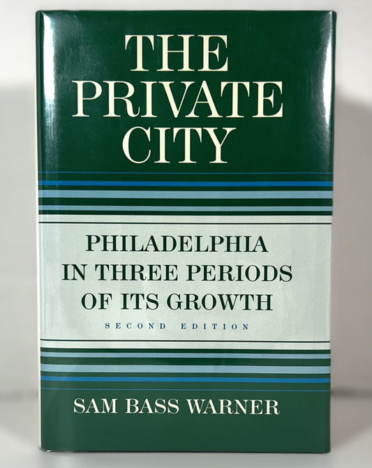 The Private City: Philadelphia in Three Periods of Its Growth by Sam Bass Warner 1987 2nd Edition