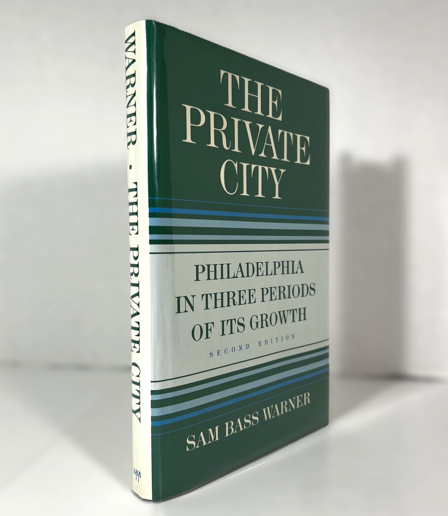 The Private City: Philadelphia in Three Periods of Its Growth by Sam Bass Warner 1987 2nd Edition