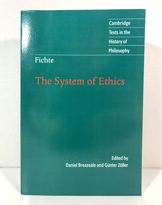 Johann Gottlieb Fichte: The System of Ethics edited by Daniel Breazeale & Gunter Zoller 2005
