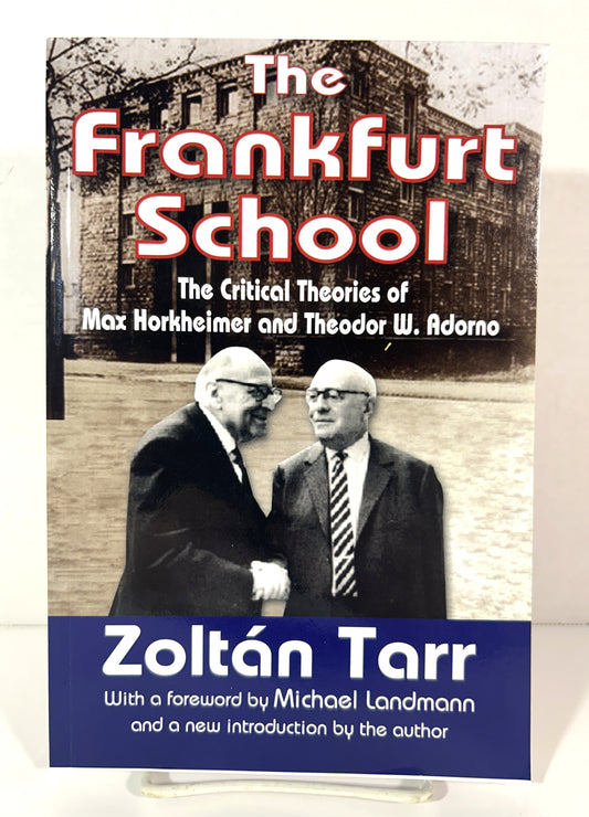 The Frankfurt School: Critical Theories of Max Horkheimer & Theodor W. Adorno by Zoltan Tarr 2017