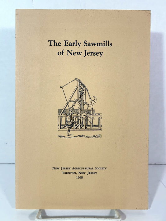 The Early Sawmills of New Jersey by New Jersey Agricultural Society 1968