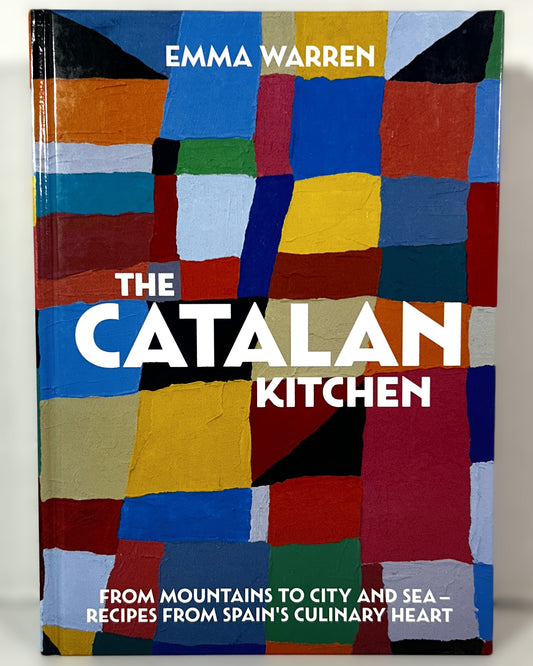 The Catalan Kitchen: From Mountains to City and Sea - Recipes from Spain's Culinary Heart by Emma Warren 2018