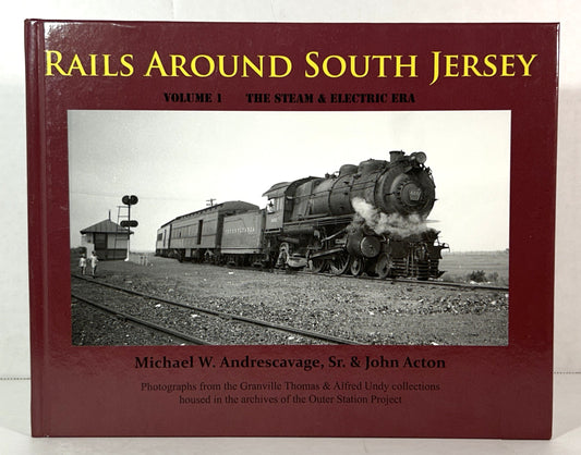 Rails Around South Jersey Vol. 1: The Steam & Electric Era by Michael Andrescavage & John Acton 2010