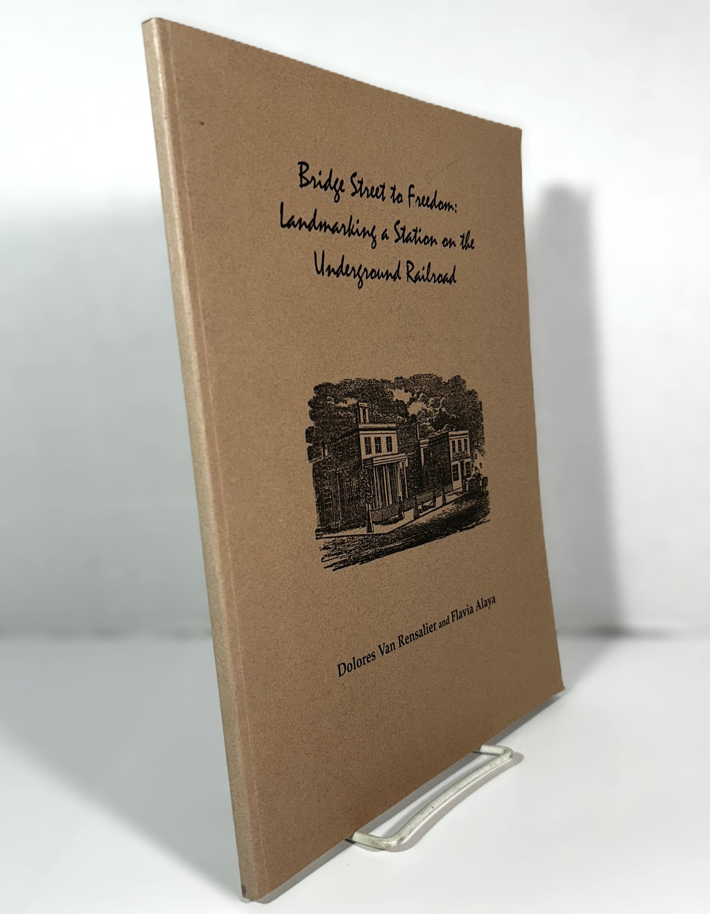 Bridge Street to Freedom: Landmarking a Station on the Underground Railroad by Dolores Van Rensalier & Flavia Alaya 1998 SIGNED