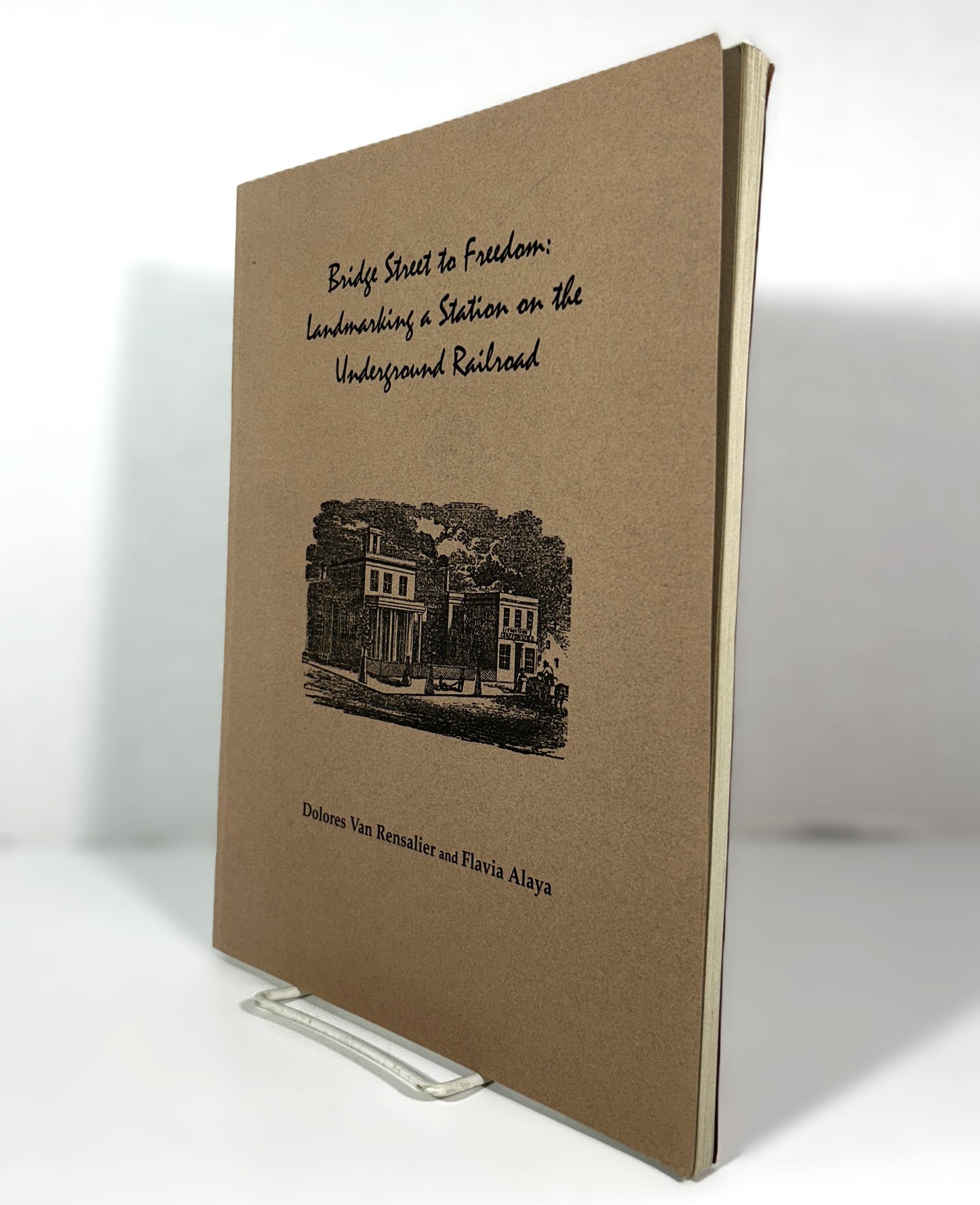 Bridge Street to Freedom: Landmarking a Station on the Underground Railroad by Dolores Van Rensalier & Flavia Alaya 1998 SIGNED