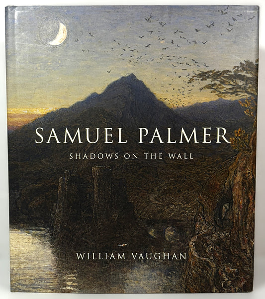 Samuel Palmer: Shadows on the Wall by William Vaughan 2015