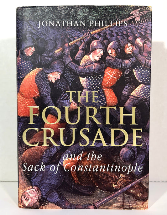 The Fourth Crusade and the Sack of Constantinople by Jonathan Phillips 2004 SIGNED 1st Edition