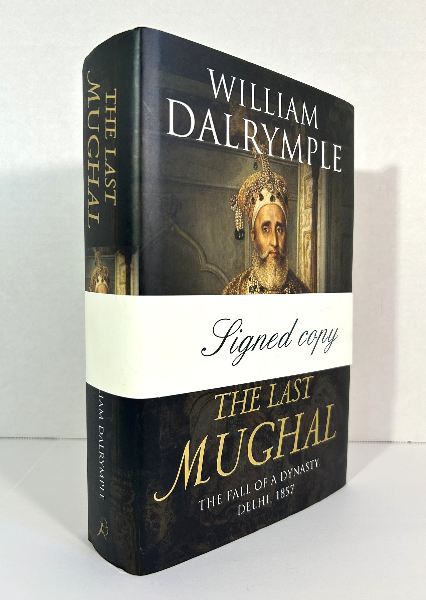 The Last Mughal: The Fall of a Dynasty. Delhi, 1857 by William Dalrymple 2006 SIGNED 1st UK Edition
