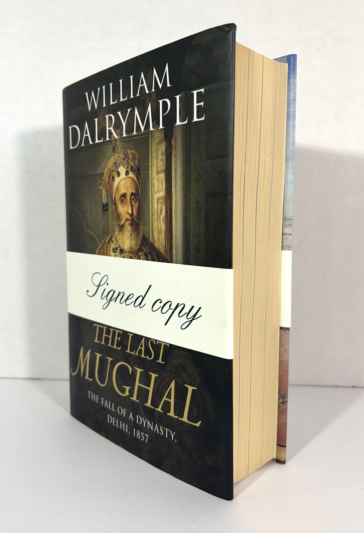 The Last Mughal: The Fall of a Dynasty. Delhi, 1857 by William Dalrymple 2006 SIGNED 1st UK Edition