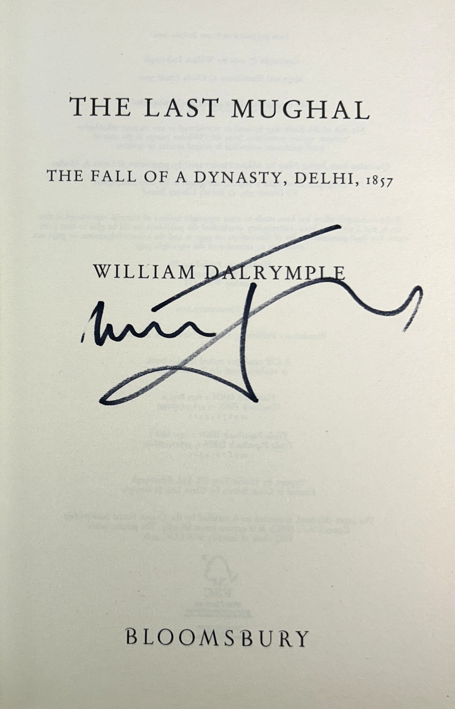 The Last Mughal: The Fall of a Dynasty. Delhi, 1857 by William Dalrymple 2006 SIGNED 1st UK Edition