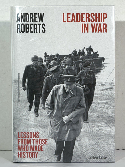 Leadership in War: Lessons from Those Who Made History by Andrew Roberts 2019 SIGNED