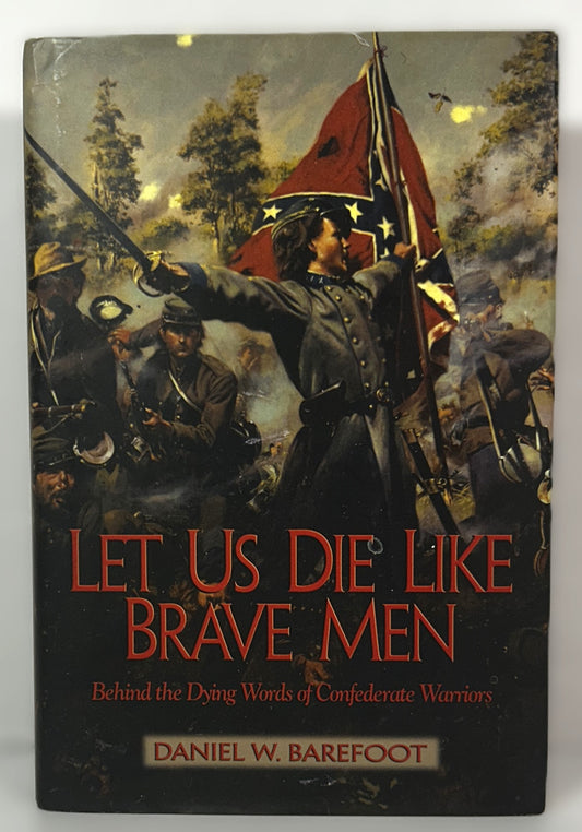 Let Us Die Like Brave Men by Daniel W. Barefoot 2005 SIGNED