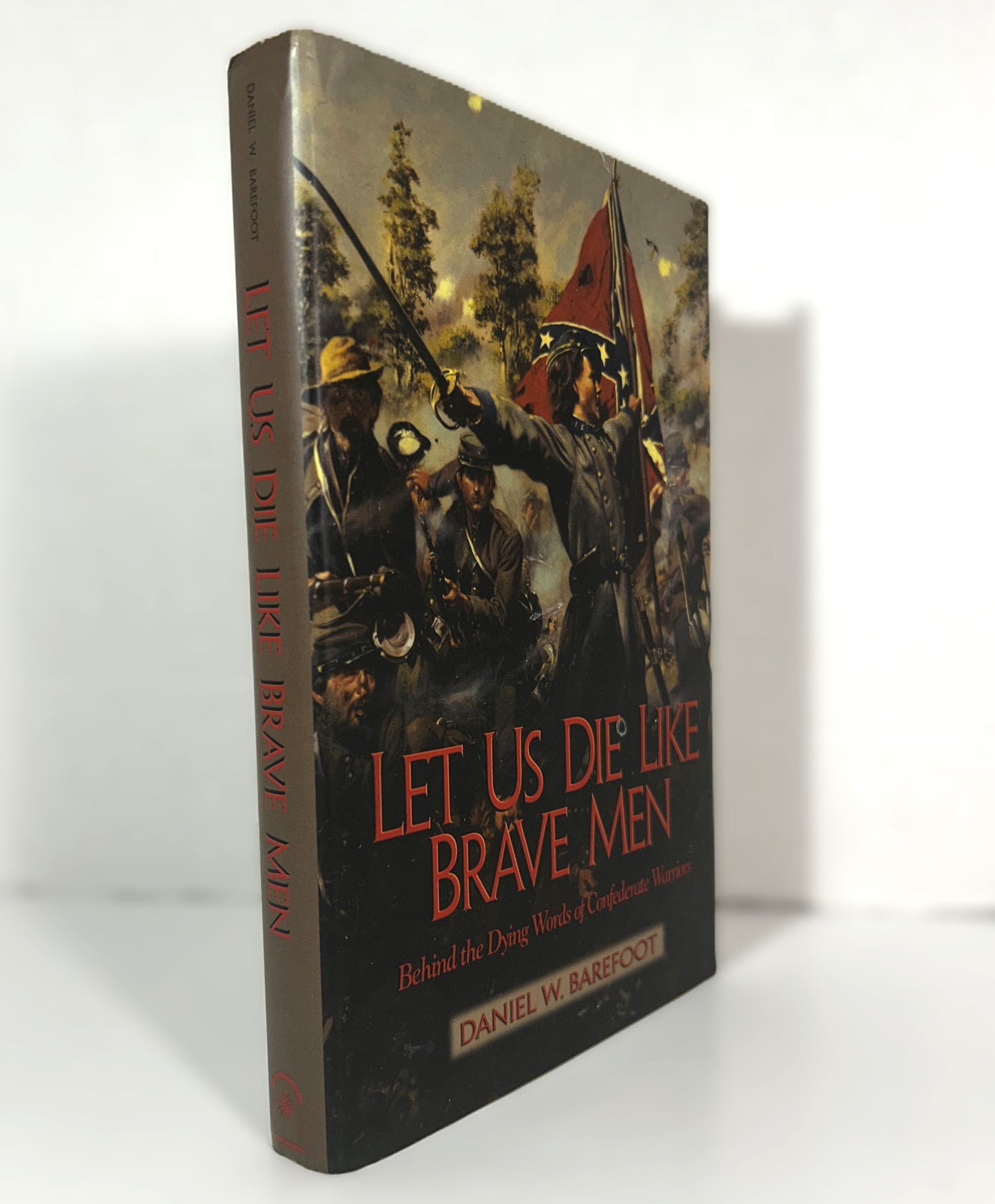 Let Us Die Like Brave Men by Daniel W. Barefoot 2005 SIGNED