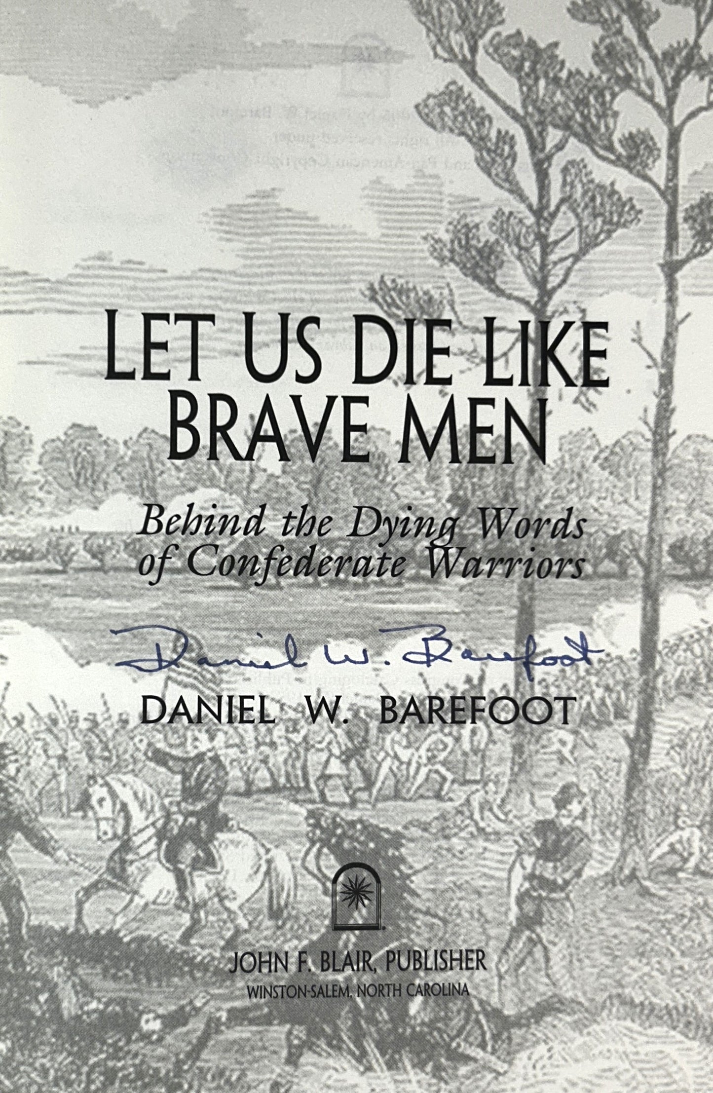 Let Us Die Like Brave Men by Daniel W. Barefoot 2005 SIGNED