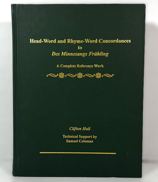 Head-Word and Rhyme-Word Concordances to Des Minnesangs Fruhling: A Complete Reference Work by Clifton Hall 1997 German/English Text