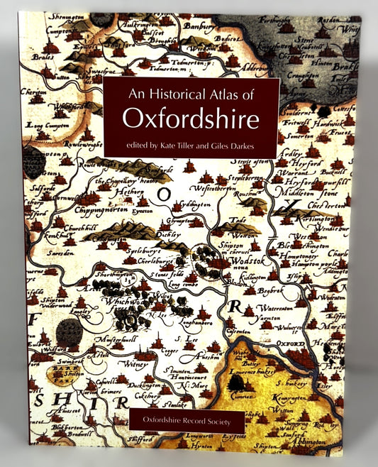 An Historical Atlas of Oxfordshire by Kate Tiller v& Giles Darkes 2010