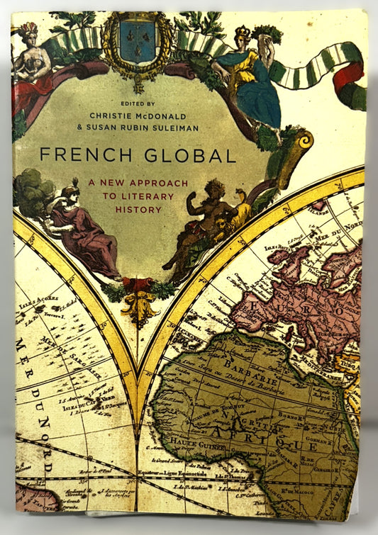 French Global: A New Approach to Literary History by Susan Suleiman 2011