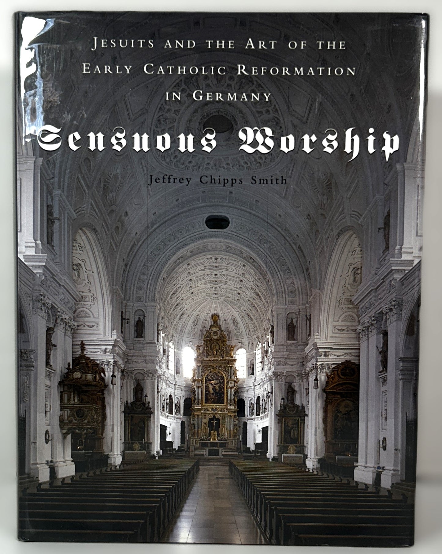 Sensuous Worship: Jesuits and the Art of Early Catholic Reformation in Germany by Jeffrey Chipps Smith 2002