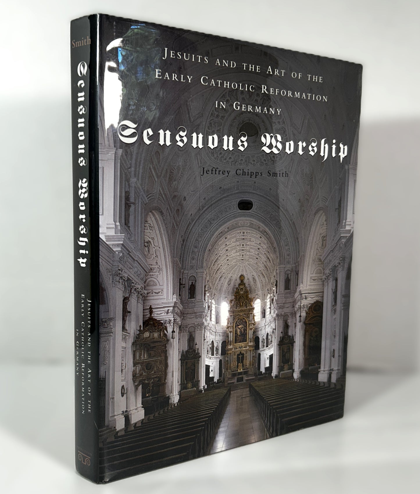 Sensuous Worship: Jesuits and the Art of Early Catholic Reformation in Germany by Jeffrey Chipps Smith 2002