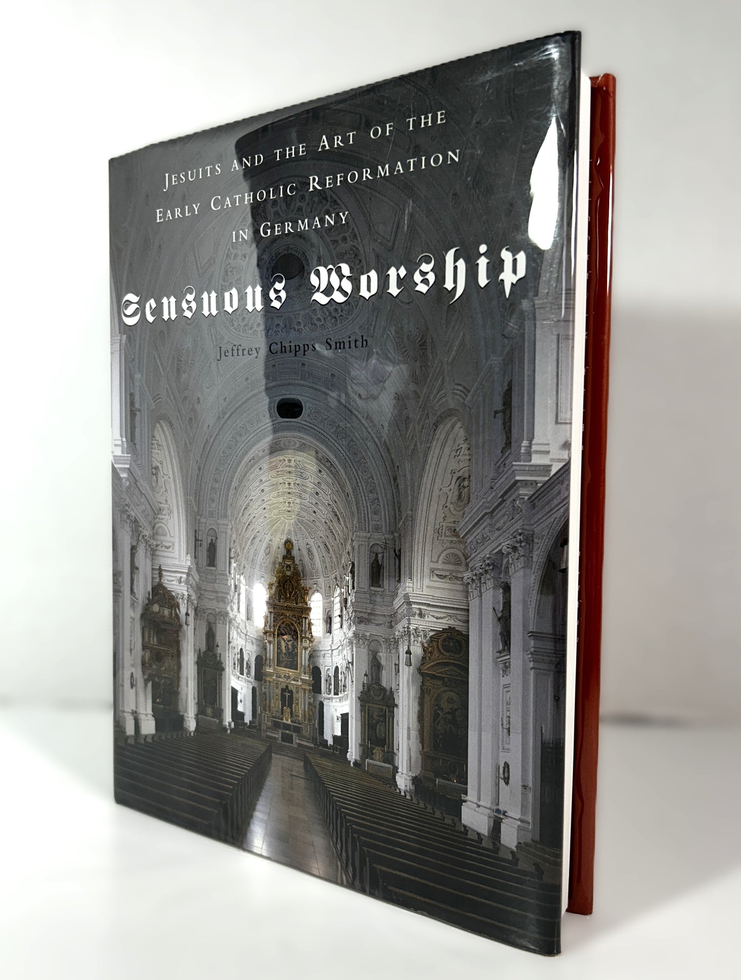 Sensuous Worship: Jesuits and the Art of Early Catholic Reformation in Germany by Jeffrey Chipps Smith 2002