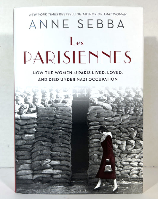 Les Parisiennes: How the Women of Paris Lived Loved and Died Under Nazi Occupation by Anne Sebba 2016 SIGNED 1st US Edition