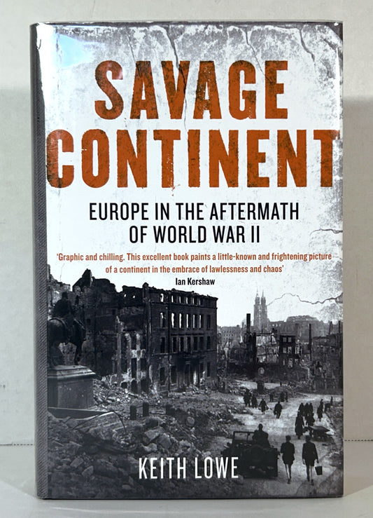 Savage Continent: Europe in the Aftermath of World War II by Keith Lowe 2007 SIGNED 1st UK Edition
