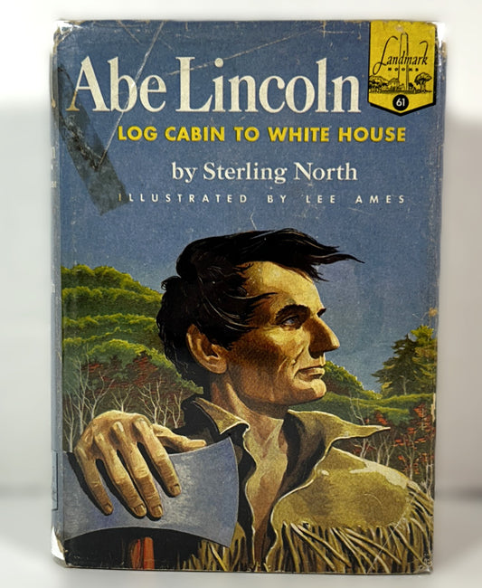 Landmark Books: Abe Lincoln: Log Cabin to White House by Sterling North 1956 3rd Print