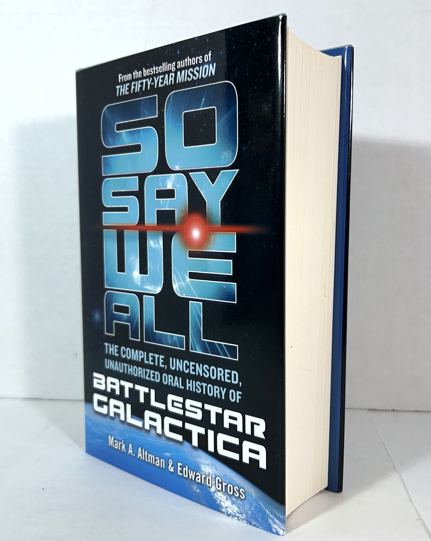 So Say We All: Complete, Uncensored, Unauthorized Oral History of Battlestar Galactica by Mark Altman & Edward Gross 2018 SIGNED